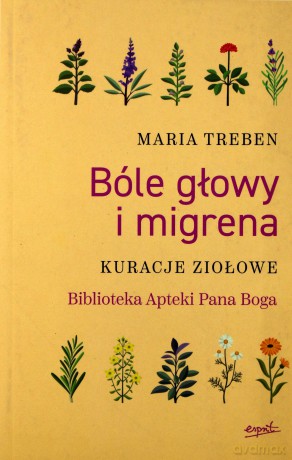 Bóle głowy i migrena. Kuracje ziołowe - Maria Treben [KSIĄŻKA]