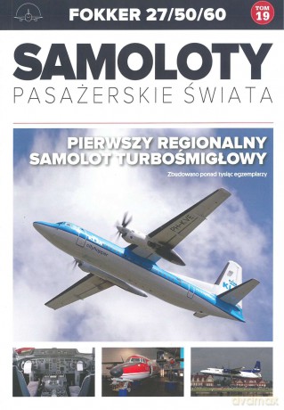 Fokker 27/50/60. Samoloty pasażerskie świata (Tom 19) [KSIĄŻKA]
