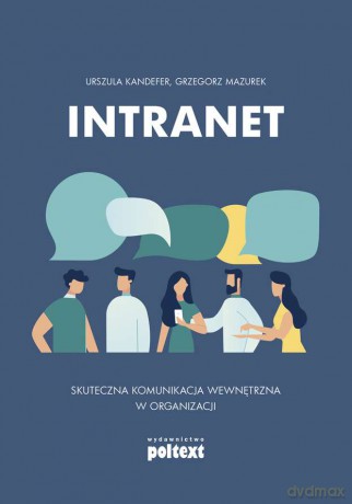 Intranet. Skuteczna komunikacja wewnętrzna w organizacji - Urszula Kandefer, Grzegorz Mazurek [KSIĄŻKA]
