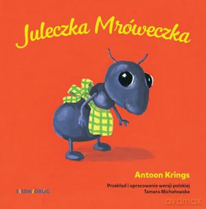 Juleczka mróweczka. Słodkie małe zwierzątka - Antoon Krings [KSIĄŻKA]