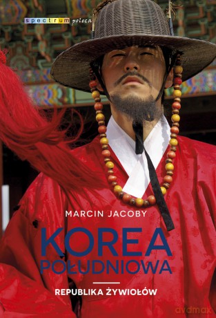 Korea Południowa. Republika żywiołów - Marcin Jacoby [KSIĄŻKA]