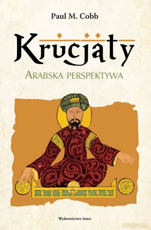 Krucjaty. Arabska perspektywa - Paul M. Cobb [KSIĄŻKA]