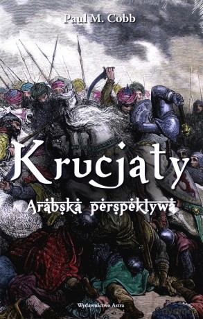 Krucjaty. Arabska perspektywa - Paul M. Cobb [KSIĄŻKA]