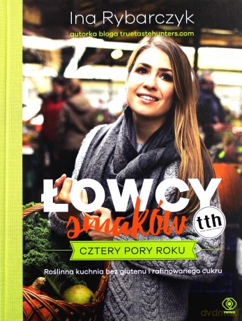 Łowcy smaków. Cztery pory roku - Ina Rybarczyk [KSIĄŻKA]