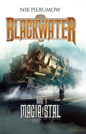 Magia i stal. Blackwater (Tom 1) - Nik Pierumow [KSIĄŻKA]
