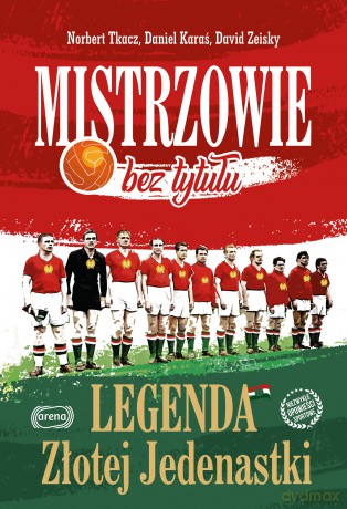 Mistrzowie bez tytułu. Legenda złotej jedenastki - Norbert Tkacz, Daniel Karaś, David Zeisky [KSIĄŻKA]