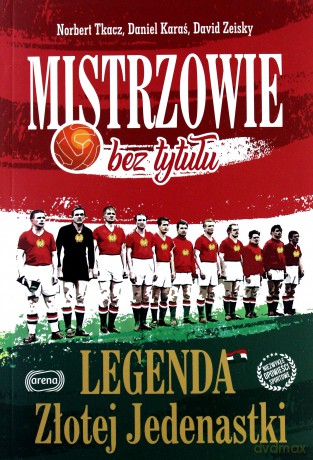 Mistrzowie bez tytułu. Legenda złotej jedenastki - Norbert Tkacz, Daniel Karaś, David Zeisky [KSIĄŻKA]