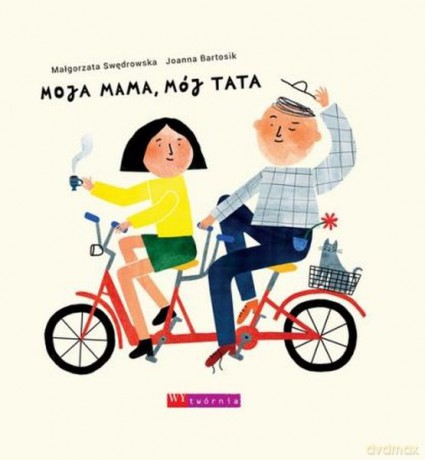 Moja mama, mój tata - Małgorzata Swędrowska, Joanna Bartosik [KSIĄŻKA]