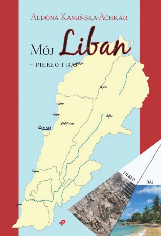 Mój Liban. Piekło i raj - Aldona Kamińska-Achkar [KSIĄŻKA]
