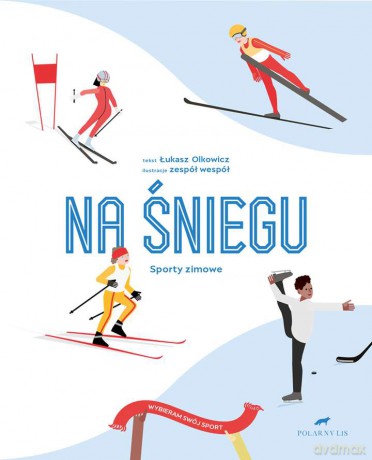 Na śniegu. Sporty zimowe. Wybierz swój sport - Łukasz Olkowicz [KSIĄŻKA]