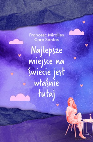 Najlepsze miejsce na świecie jest właśnie tutaj - Francesc Miralles, Care Santos [KSIĄŻKA]
