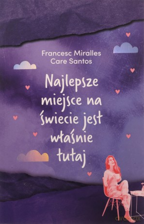 Najlepsze miejsce na świecie jest właśnie tutaj - Francesc Miralles, Care Santos [KSIĄŻKA]