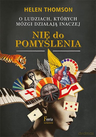 Nie do pomyślenia. O ludziach, których mózgi działają inaczej - Helen Thomson [KSIĄŻKA]