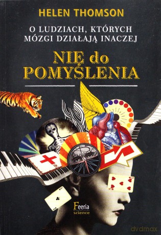 Nie do pomyślenia. O ludziach, których mózgi działają inaczej - Helen Thomson [KSIĄŻKA]
