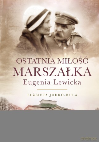 Ostatnia miłość marszałka. Eugenia Lewicka - Elżbieta Jodko Kula [KSIĄŻKA]