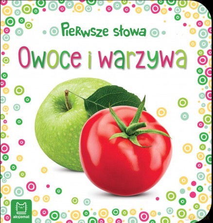 Owoce i warzywa. Pierwsze słowa maluszka [KSIĄŻKA]