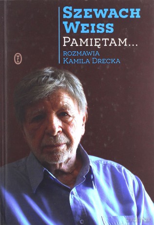 Pamiętam - Szewach Weiss, Kamila Drecka [KSIĄŻKA]