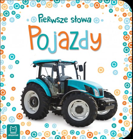Pojazdy. Pierwsze słowa maluszka [KSIĄŻKA]