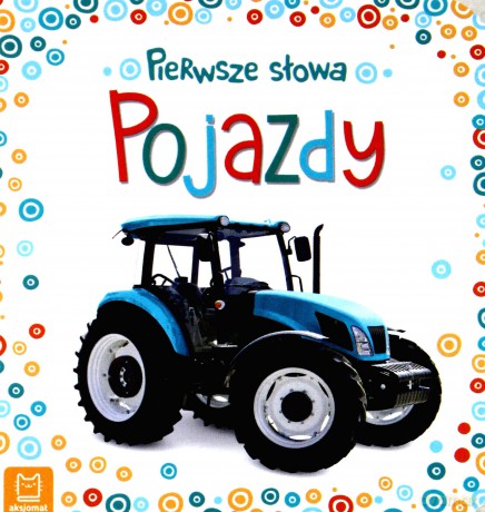 Pojazdy. Pierwsze słowa maluszka [KSIĄŻKA]