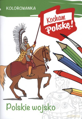 Polskie wojsko. Kocham Polskę [KSIĄŻKA]