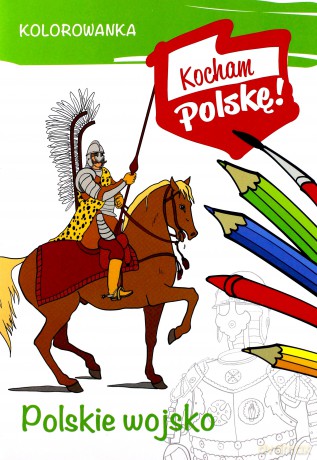 Polskie wojsko. Kocham Polskę [KSIĄŻKA]