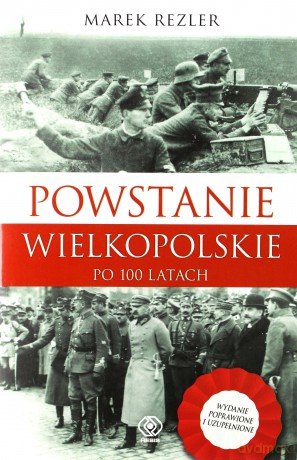 Powstanie wielkopolskie 1918-1919 po 100 latach - Marek Rezler [KSIĄŻKA]