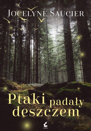 Ptaki padały deszczem - Jocelyne Saucier [KSIĄŻKA]