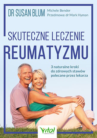 Skuteczne leczenie reumatyzmu. 3 naturalne kroki do zdrowych stawów polecane przez lekarza - Susan S. Blum, Michele Bender [KSIĄŻKA]
