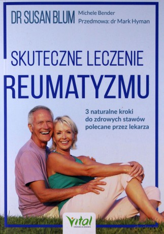 Skuteczne leczenie reumatyzmu. 3 naturalne kroki do zdrowych stawów polecane przez lekarza - Susan S. Blum, Michele Bender [KSIĄŻKA]