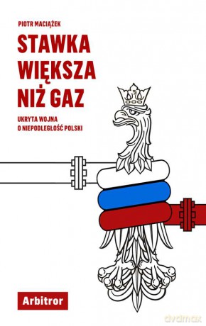 Stawka większa niż gaz. Ukryta wojna o niepodległość polski - Piotr Maciążek [KSIĄŻKA]