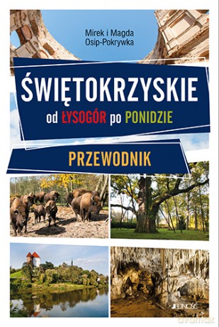 Świętokrzyskie. Od Gór Świętokrzyskich do Ponidzia. Przewodnik - Mirek I Magda Osip-Pokrywka [KSIĄŻKA]