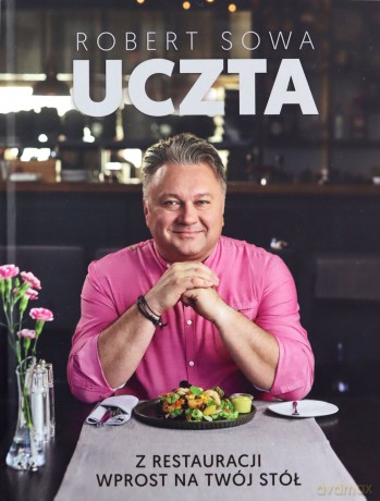 Uczta. Z restauracji wprost na twój stół - Robert Sowa [KSIĄŻKA]