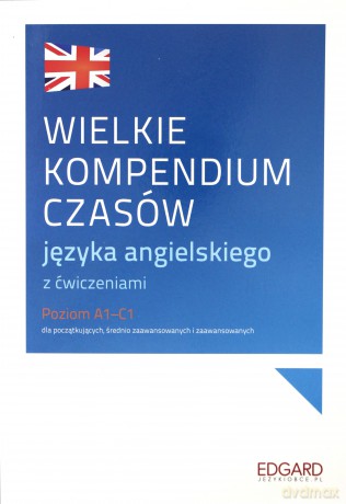 Wielkie kompendium czasów języka angielskiego z ćwiczeniami poziom A1-C1 - Ewelina Cieślak, Marcin Frankiewicz [KSIĄŻKA]