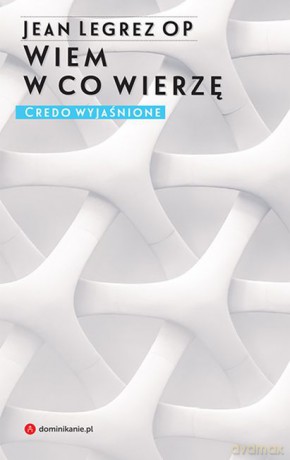 Wiem w co wierzę. Credo wyjaśnione - Jean Legrez [KSIĄŻKA]