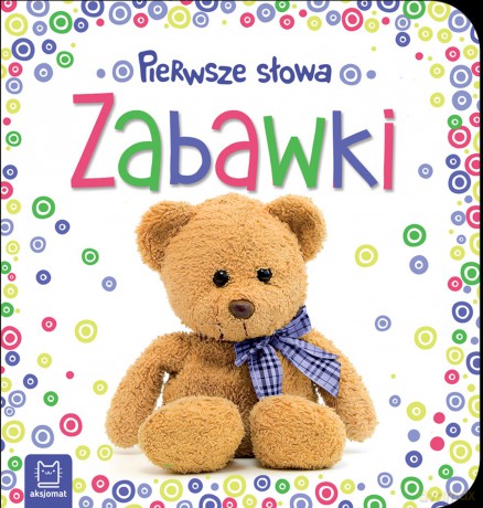 Zabawki. Pierwsze słowa maluszka [KSIĄŻKA]