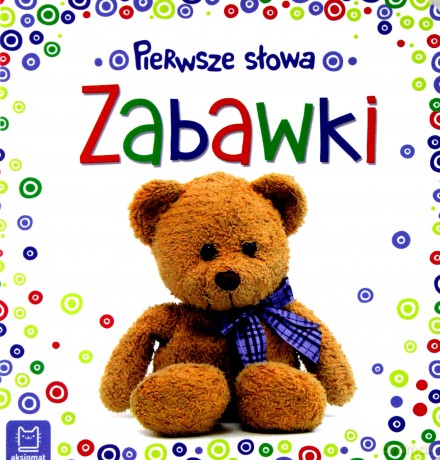 Zabawki. Pierwsze słowa maluszka [KSIĄŻKA]
