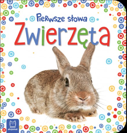 Zwierzęta. Pierwsze słowa maluszka [KSIĄŻKA]