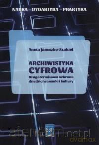 Archiwistyka cyfrowa - Aneta Januszko-Szakiel [KSIĄŻKA]
