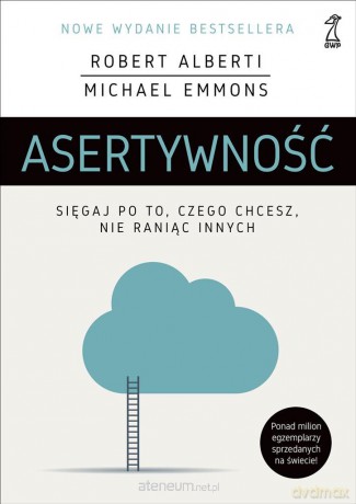 Asertywność. Sięgaj po to, czego chcesz... - Robert Alberti, Michael Emmons [KSIĄŻKA]