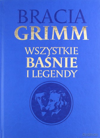 Bracia Grimm. Wszystkie baśnie i legendy - Grimm Wilhelm Karl, Grimm Jacob Ludwig Karl [KSIĄŻKA]