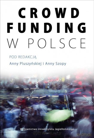 Crowdfunding w Polsce - Anna Pluszyńska, Anna Szopa [KSIĄŻKA]