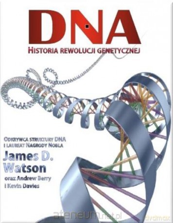 DNA. Historia rewolucji genetycznej - James D. Watson, Andrew Berry, Kevin Davies [KSIĄŻKA]