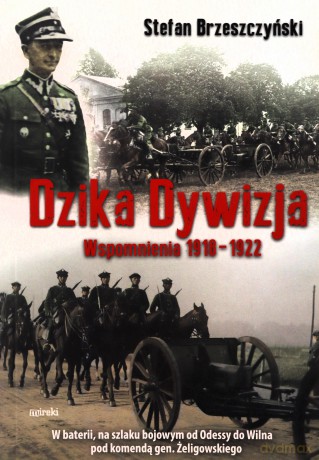 Dzika dywizja Wspomnienia 1918-1922 - Stefan Brzeszczyński [KSIĄŻKA]
