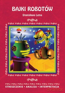 Bajki robotów Stanisława Lema. Streszczenie, analiza, interpretacja [KSIĄŻKA]