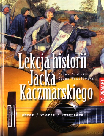 Lekcja historii Jacka Kaczmarskiego - Iwona Grabska, Diana Wasilewska [KSIĄŻKA]
