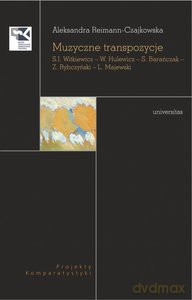 Muzyczne transpozycje. S. I. Witkiewicz - W. Hulewicz - S. Barańczak - Z. Rybczyński - L. Majewski - Aleksandra Reimann-Czajkowska [KSIĄŻKA]