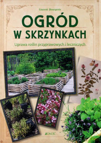 Ogród w skrzynkach. Uprawa roślin przyprawowych i leczniczych - Laurent Bourgeois [KSIĄŻKA]