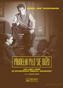 Prunelki piło się dużo. Jazz, Łódź i ludzie we wspomnieniach trębacza "Melomanów" - Andrzej Wojciechowski [KSIĄŻKA]