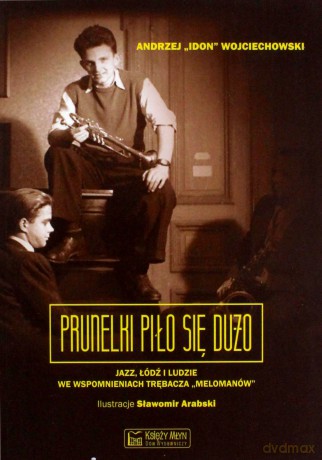 Prunelki piło się dużo. Jazz, Łódź i ludzie we wspomnieniach trębacza "Melomanów" - Andrzej Wojciechowski [KSIĄŻKA]