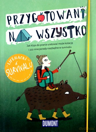 Przygotowani na wszystko. Lifehacki w survivalu [KSIĄŻKA]